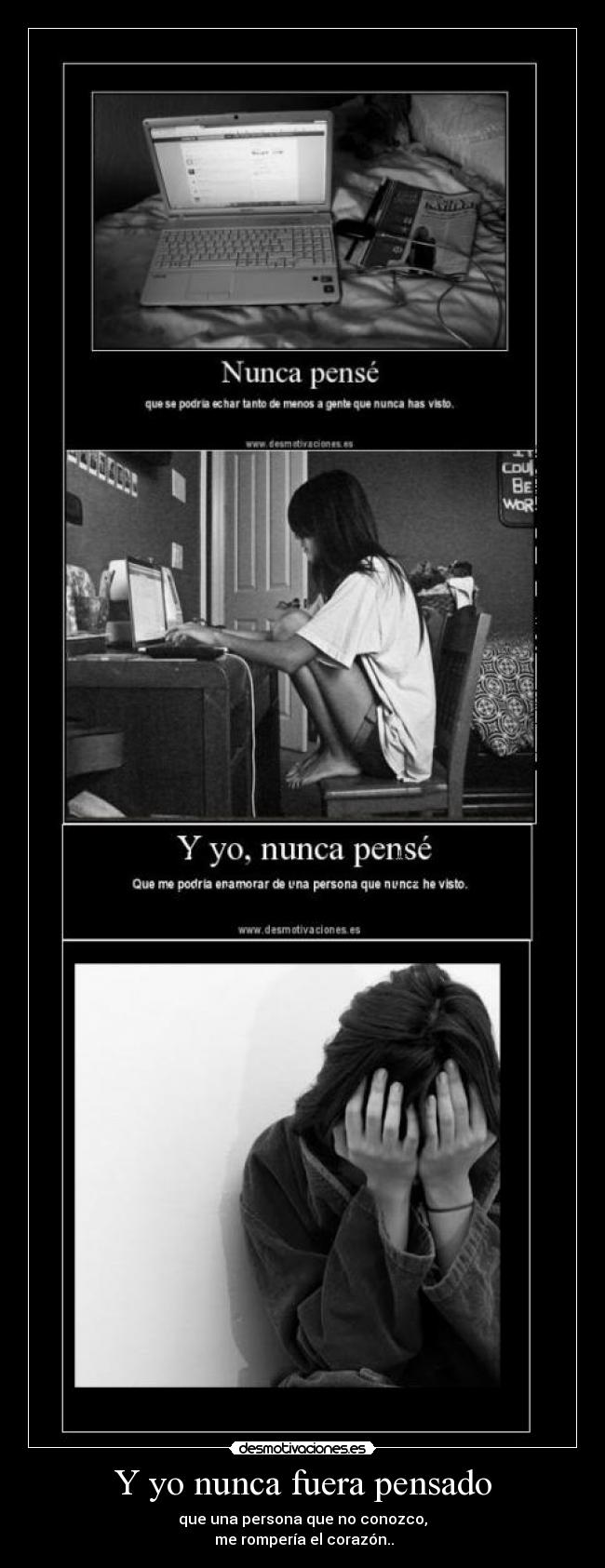 Y yo nunca fuera pensado -