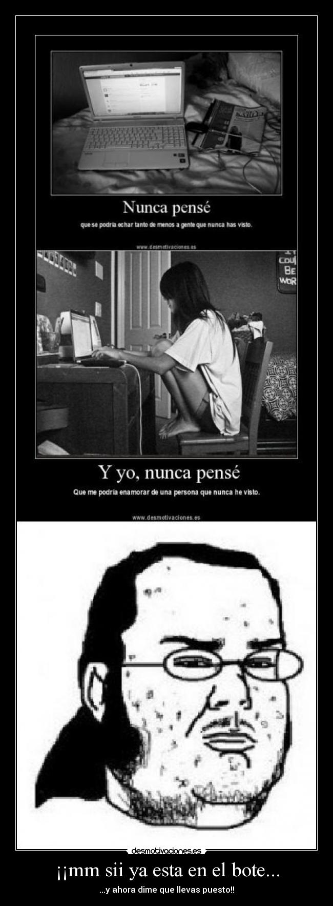 ¡¡mm sii ya esta en el bote... - ...y ahora dime que llevas puesto!!