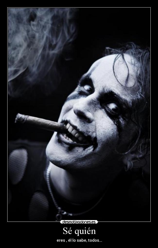 Sé quién - eres , él lo sabe, todos...