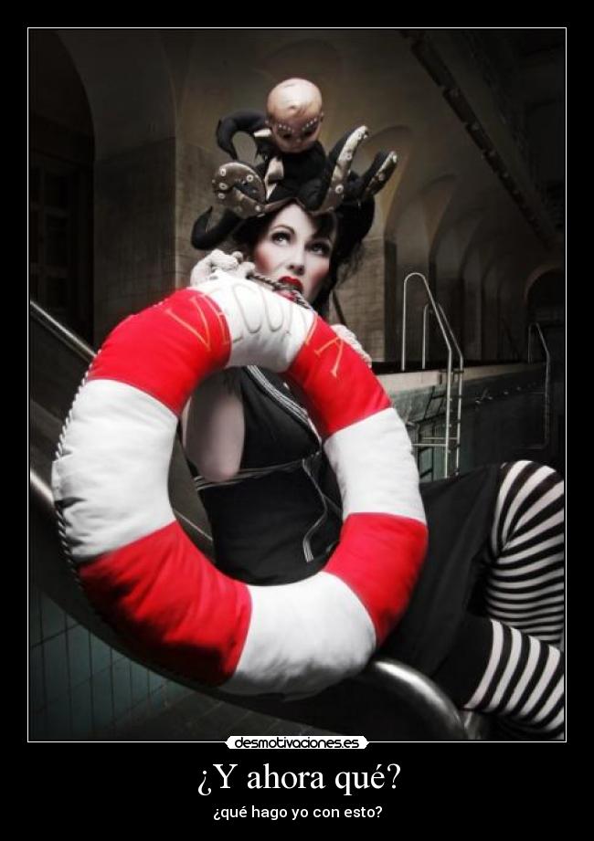 ¿Y ahora qué? - ¿qué hago yo con esto?