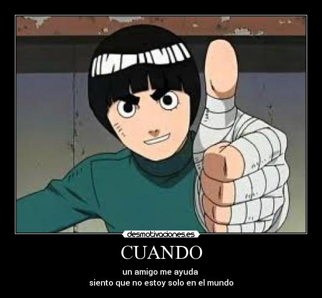 CUANDO - un amigo me ayuda
siento que no estoy solo en el mundo