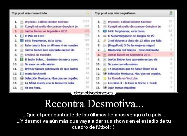 Recontra Desmotiva... - ...Que el peor cantante de los últimos tiempos venga a tu país...
...Y desmotiva aún más que vaya a dar sus shows en el estadio de tu
cuadro de fútbol :( 