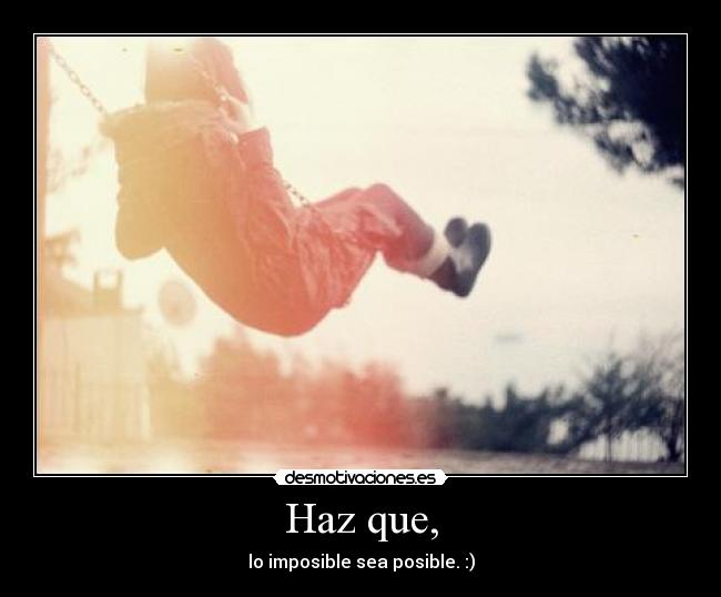 Haz que, -