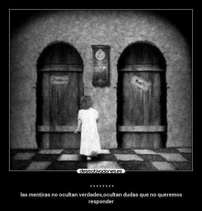 ........ - las mentiras no ocultan verdades,ocultan dudas que no queremos responder
