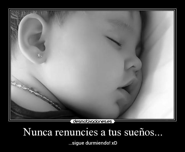 Nunca renuncies a tus sueños... - 