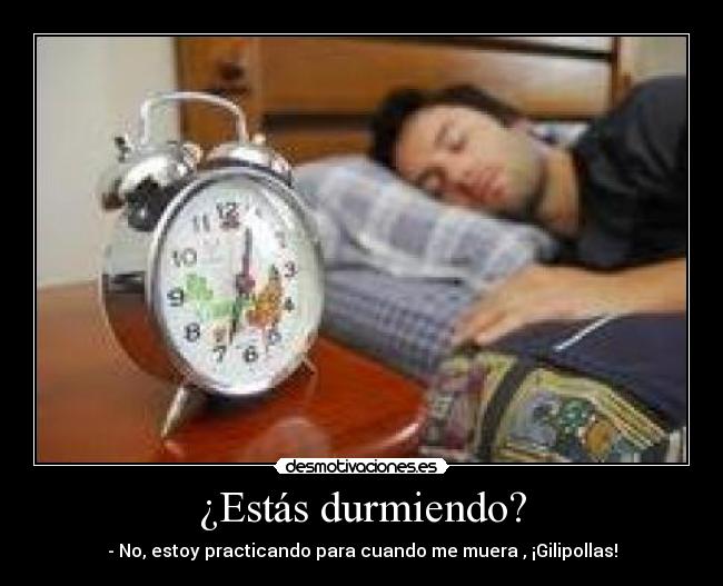 ¿Estás durmiendo? -