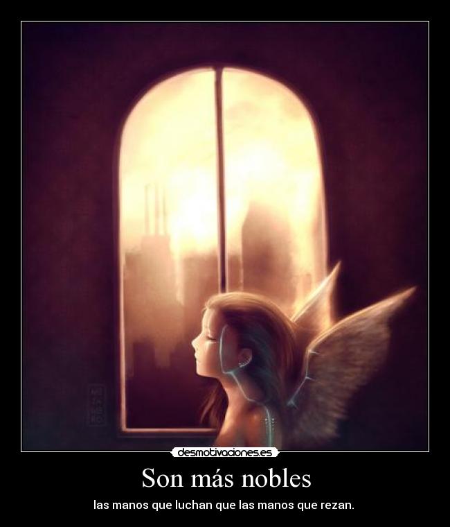 Son más nobles -