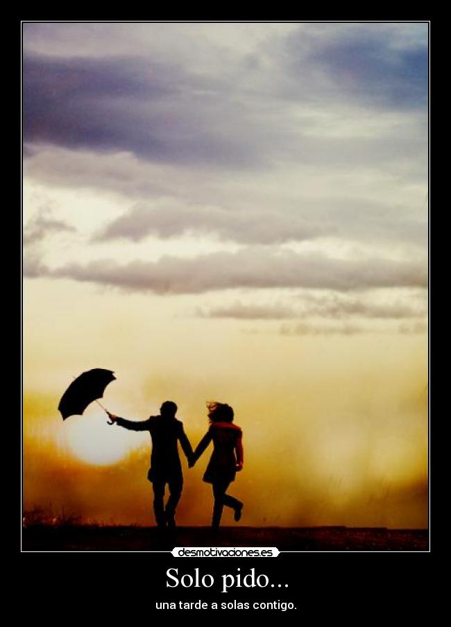 Solo pido... - una tarde a solas contigo.