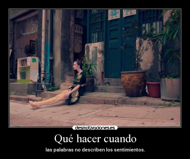 Qué hacer cuando - las palabras no describen los sentimientos.