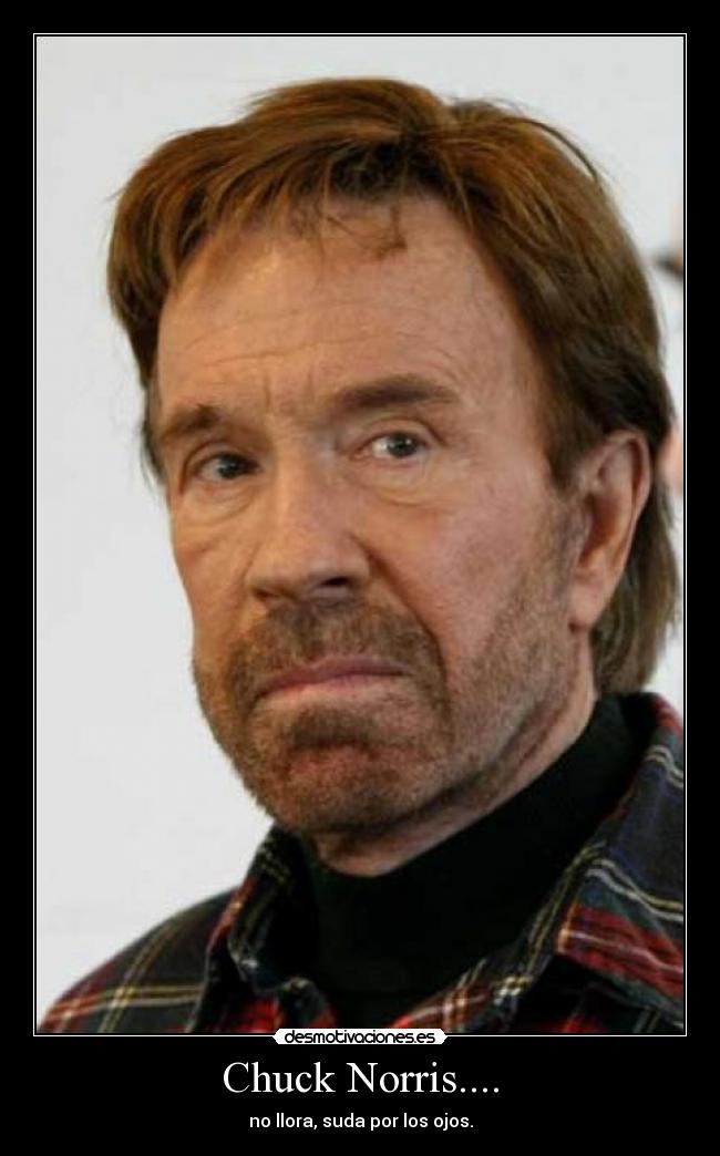 Chuck Norris.... -
