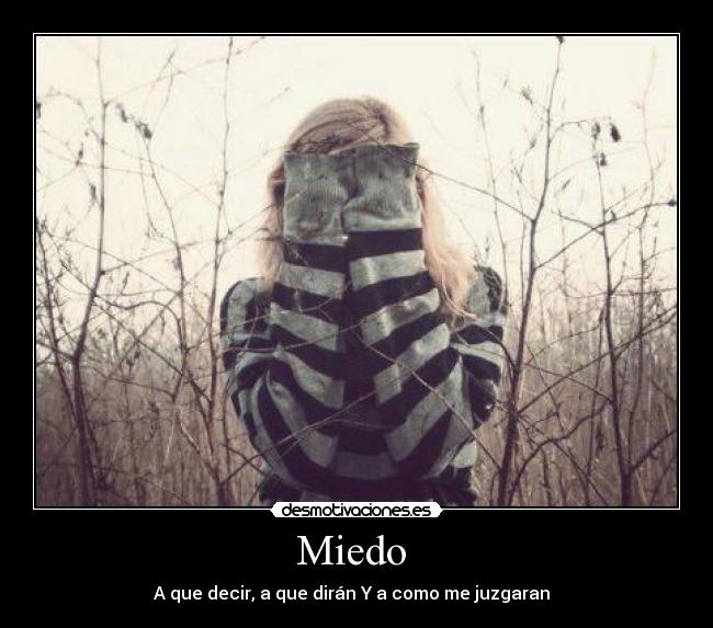 Miedo  - A que decir, a que dirán Y a como me juzgaran  
