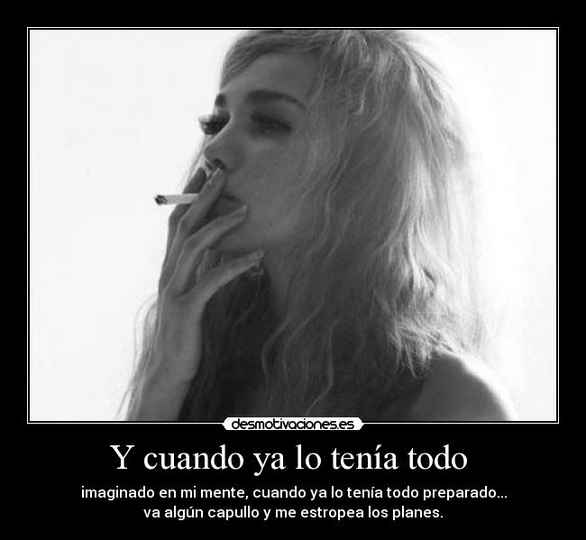 Y cuando ya lo tenía todo  - 
