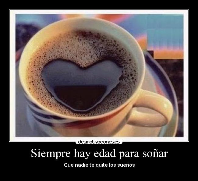 Siempre hay edad para soñar - Que nadie te quite los sueños
♥♥♥♥♥♥♥♥♥♥♥♥♥♥♥♥♥♥♥♥