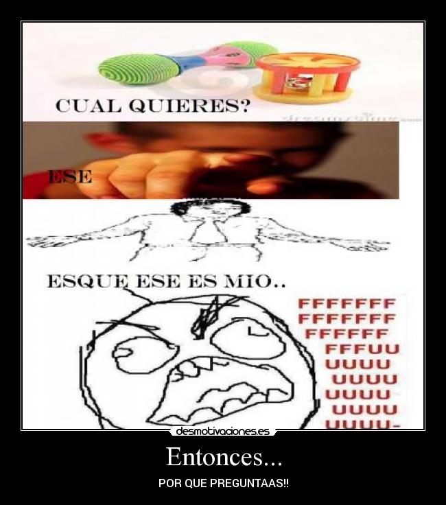 Entonces... - POR QUE PREGUNTAAS!!