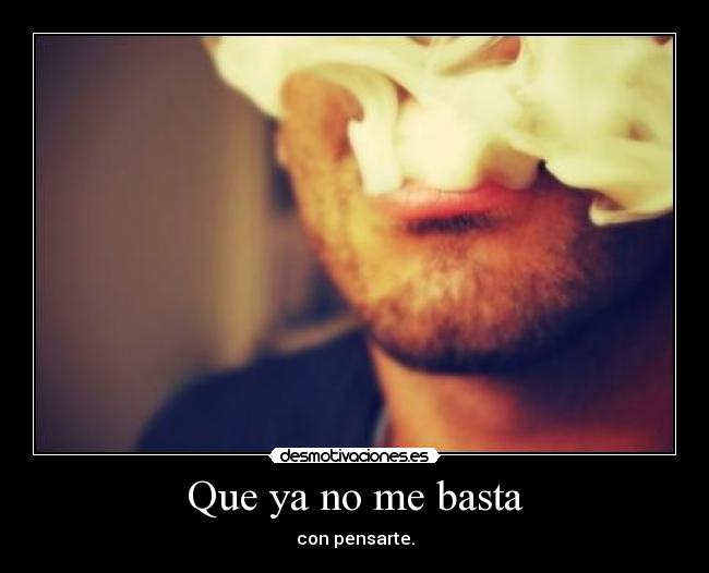 Que ya no me basta - con pensarte.