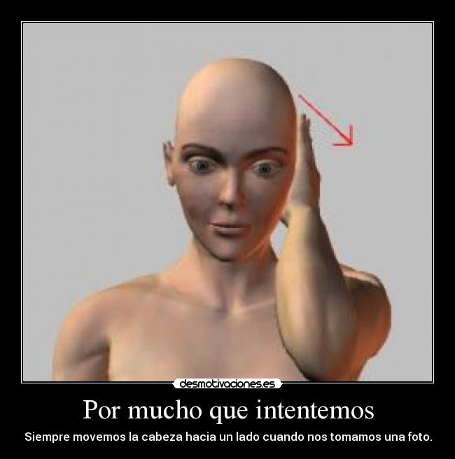 Por mucho que intentemos - Siempre movemos la cabeza hacia un lado cuando nos tomamos una foto.