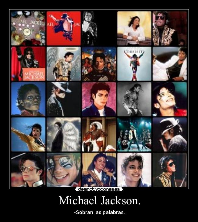Michael Jackson. - -Sobran las palabras.