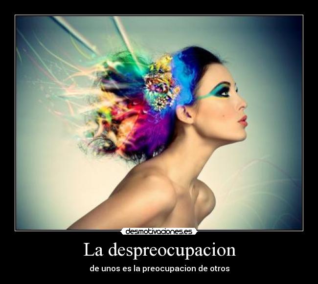 La despreocupacion - de unos es la preocupacion de otros