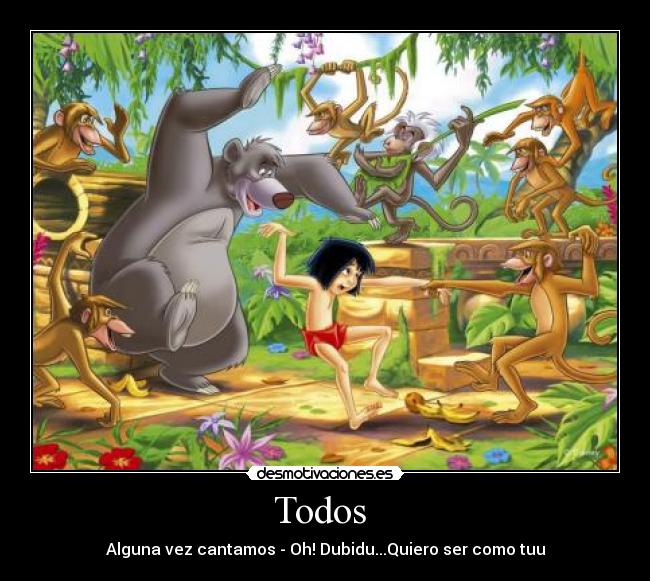 Todos - Alguna vez cantamos - Oh! Dubidu...Quiero ser como tuu