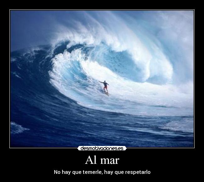 Al mar - No hay que temerle, hay que respetarlo