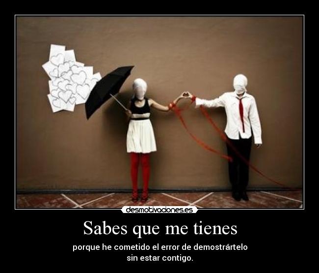 Sabes que me tienes -