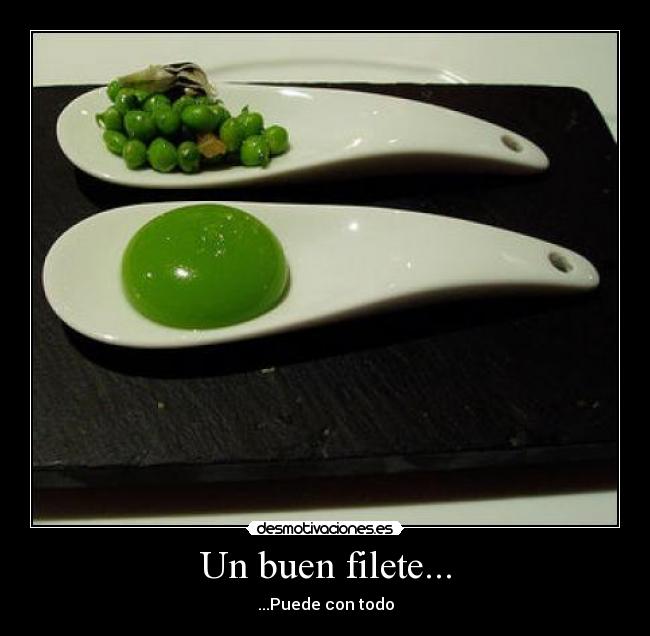 Un buen filete... - ...Puede con todo