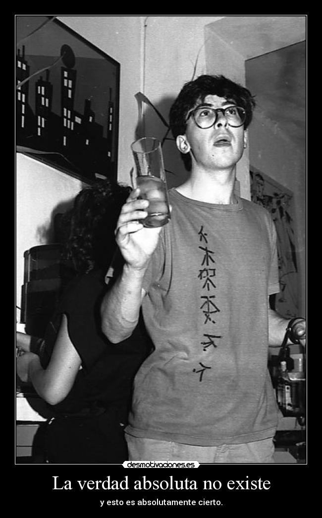 La verdad absoluta no existe -