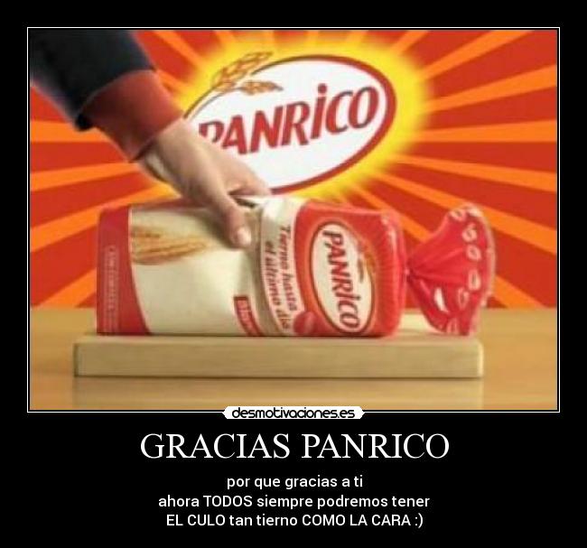 GRACIAS PANRICO - por que gracias a ti
ahora TODOS siempre podremos tener
EL CULO tan tierno COMO LA CARA :)