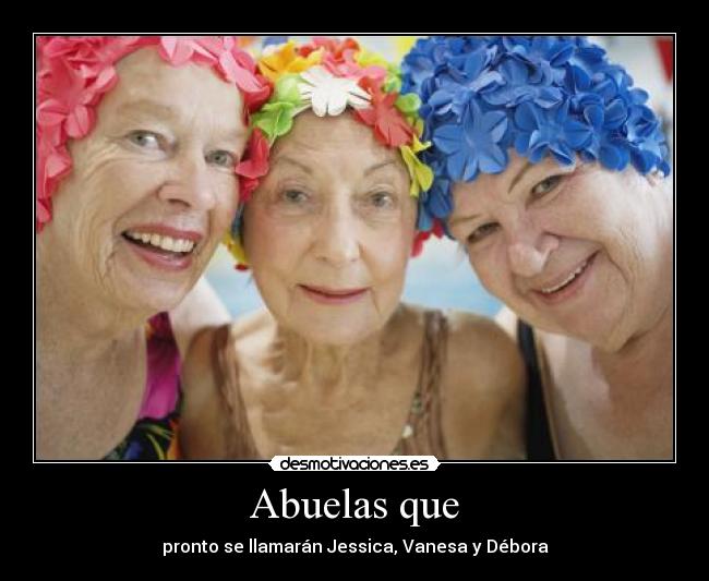Abuelas que - pronto se llamarán Jessica, Vanesa y Débora