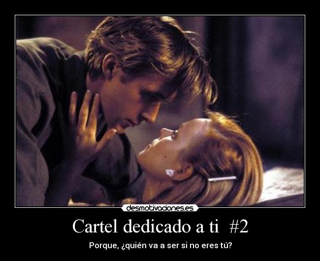 Cartel dedicado a ti #2 - Porque, ¿quién va a ser si no eres tú?
