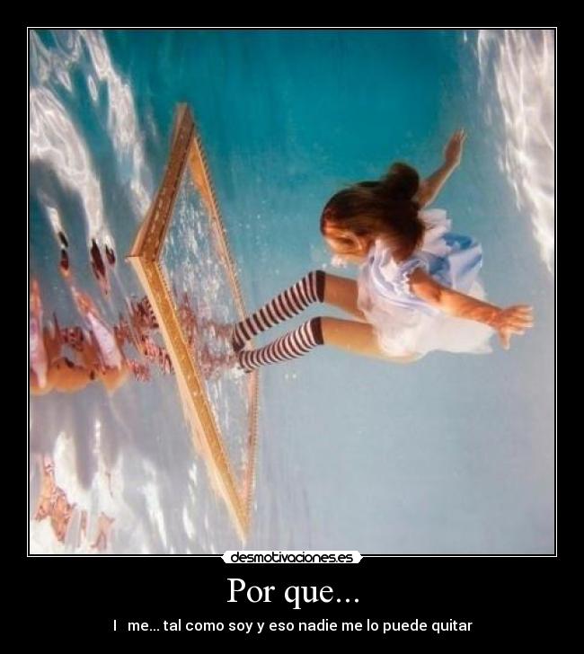 Por que... - I ♥ me... tal como soy y eso nadie me lo puede quitar