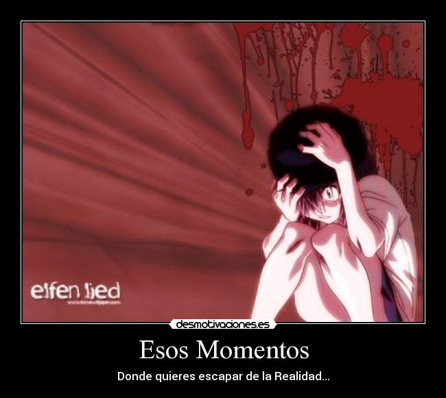 Esos Momentos - Donde quieres escapar de la Realidad...