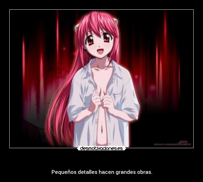 - Pequeños detalles hacen grandes obras.