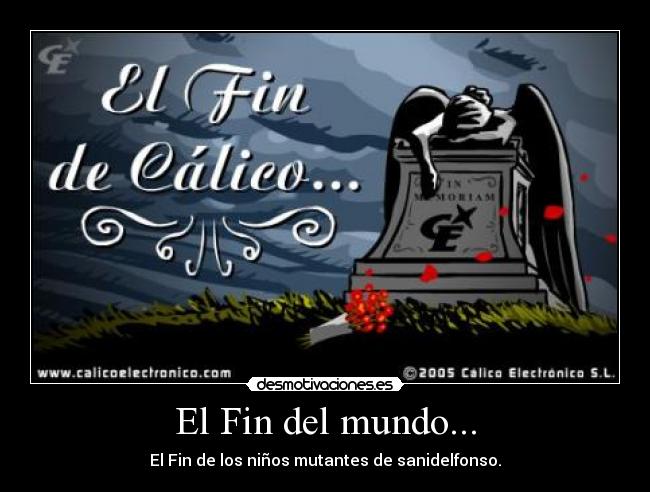 El Fin del mundo... - El Fin de los niños mutantes de sanidelfonso.