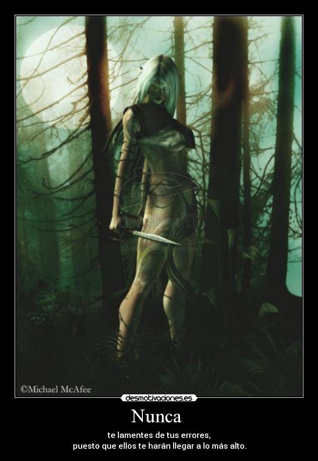 Nunca  - te lamentes de tus errores,
puesto que ellos te harán llegar a lo más alto.