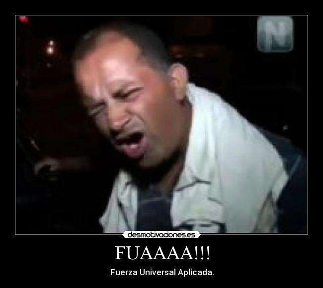 FUAAAA!!! - Fuerza Universal Aplicada.