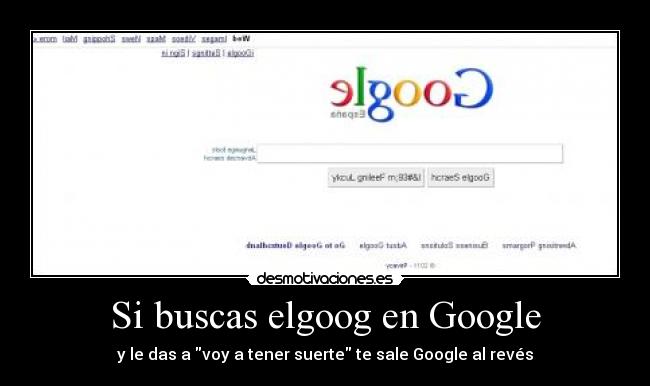 Si buscas elgoog en Google - y le das a voy a tener suerte te sale Google al revés