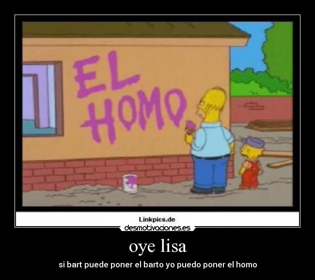 oye lisa - si bart puede poner el barto yo puedo poner el homo