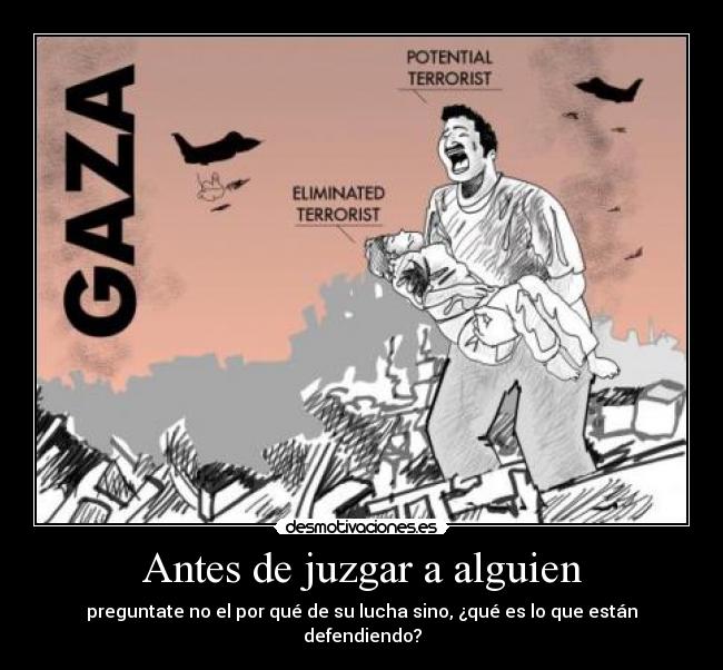 Antes de juzgar a alguien - preguntate no el por qué de su lucha sino, ¿qué es lo que están defendiendo?