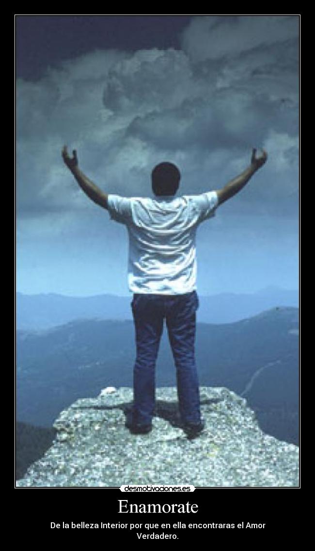 Enamorate - De la belleza Interior por que en ella encontraras el Amor
Verdadero.