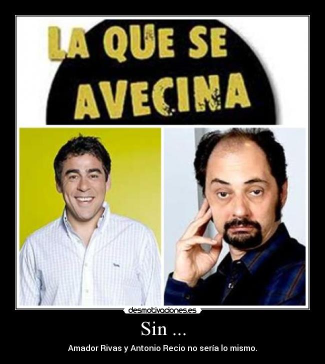 Sin ... - Amador Rivas y Antonio Recio no sería lo mismo.