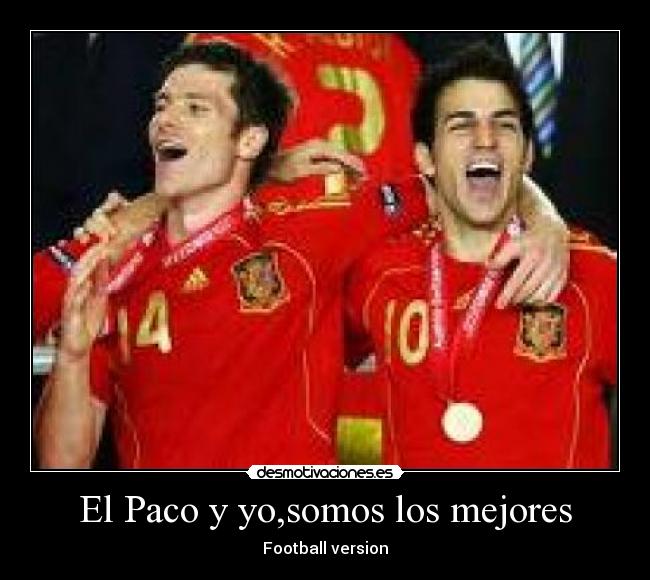 El Paco y yo,somos los mejores - Football version