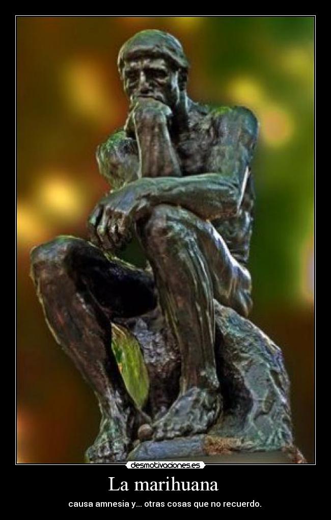 La marihuana - causa amnesia y... otras cosas que no recuerdo.