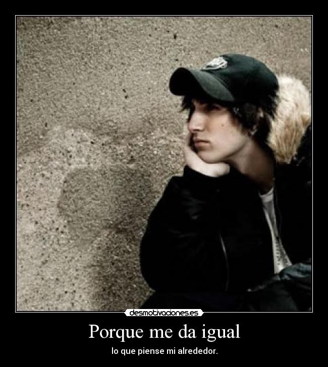 Porque me da igual -