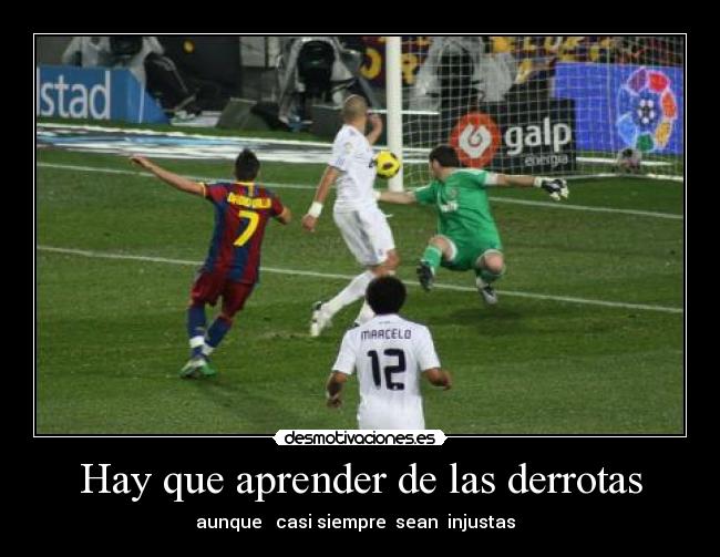Hay que aprender de las derrotas - aunque   casi siempre  sean  injustas  