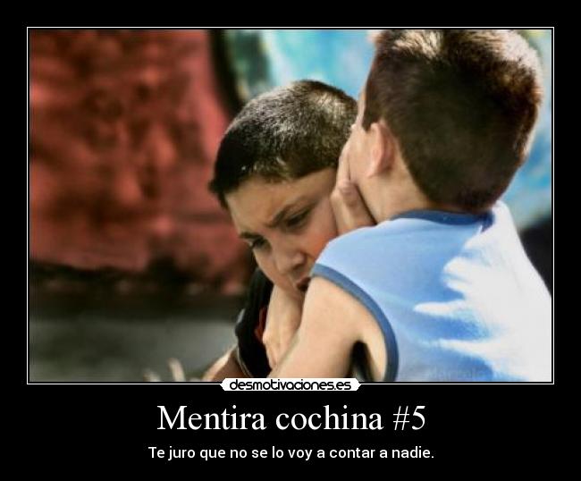 Mentira cochina #5 - Te juro que no se lo voy a contar a nadie.