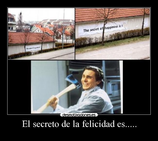 El secreto de la felicidad es..... -