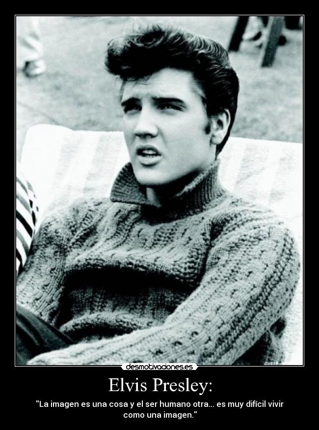 carteles elvis presley ser humano vivir imagen cosa desmotivaciones