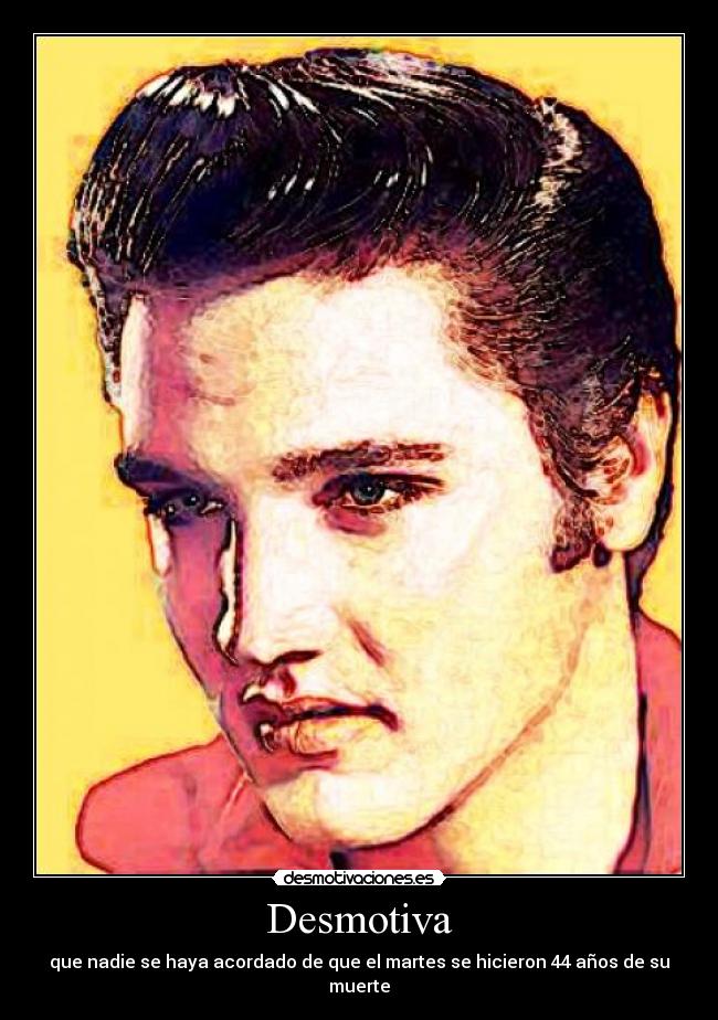 Desmotiva - que nadie se haya acordado de que el martes se hicieron 44 años de su muerte