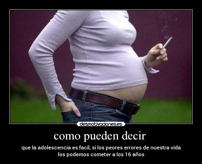 como pueden decir  - que la adolescencia es facil, si los peores errores de nuestra vida
los podemos cometer a los 16 años